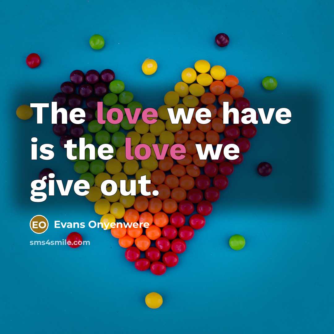 “The love we have is the love we give out.…” quote by Evans Onyenwere