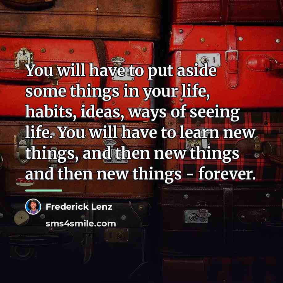 “You will have to put aside some things in your…” quote by Frederick Lenz