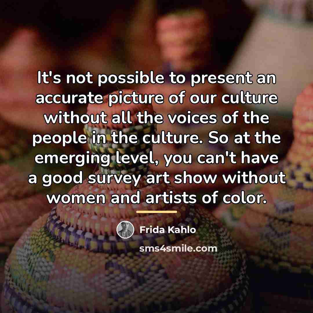 “It's not possible to present an accurate picture of our…” quote by Frida Kahlo
