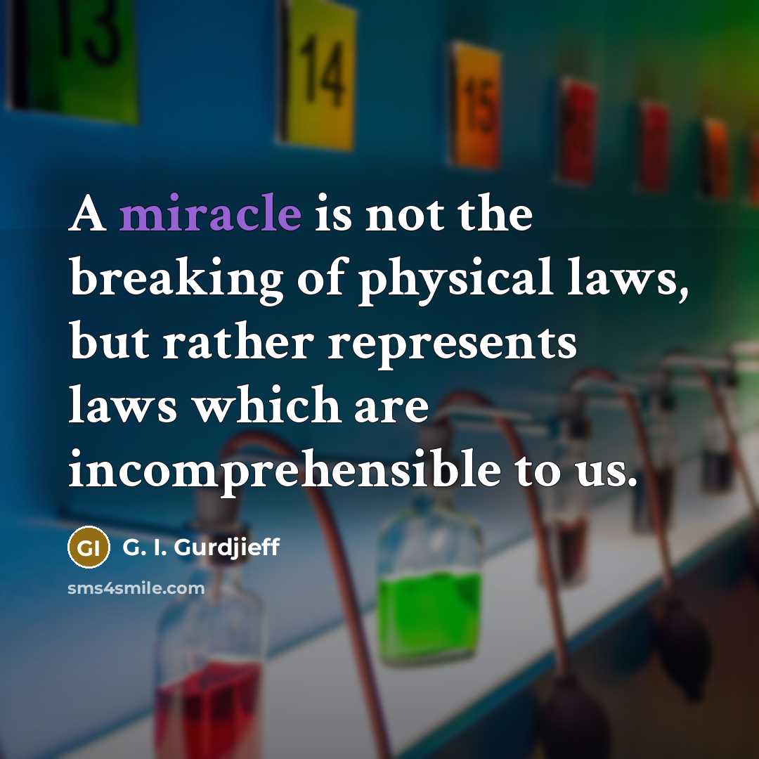 “A miracle is not the breaking of physical laws, but…” quote by G. I. Gurdjieff