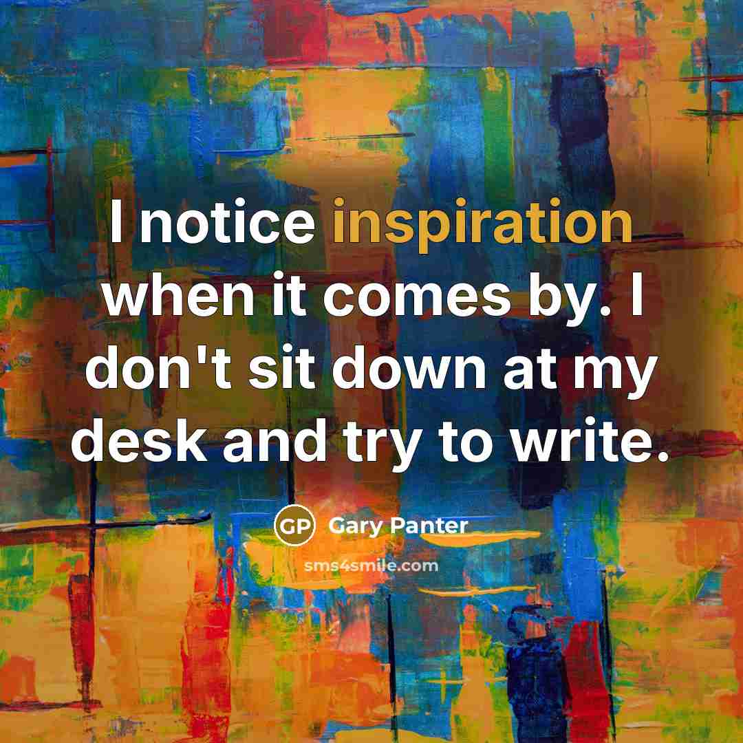 “I notice inspiration when it comes by. I don't sit…” quote by Gary Panter
