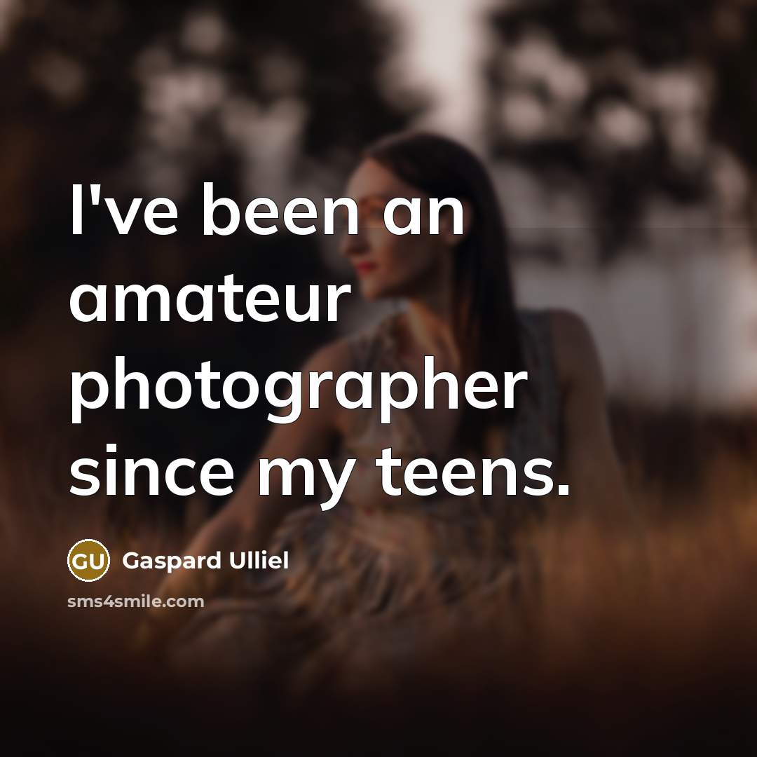 “I've been an amateur photographer since my teens.…” quote by Gaspard Ulliel