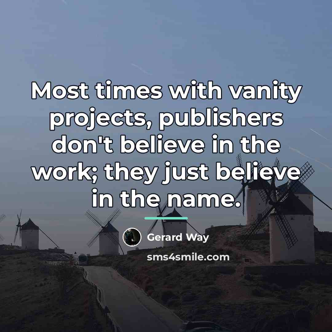 “Most times with vanity projects, publishers don't believe in the…” quote by Gerard Way