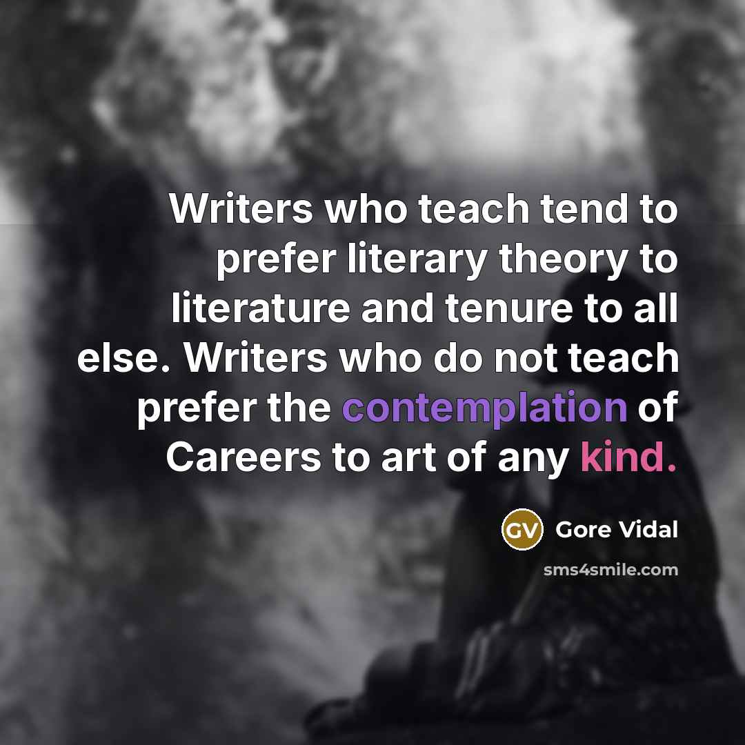 “Writers who teach tend to prefer literary theory to literature…” quote by Gore Vidal