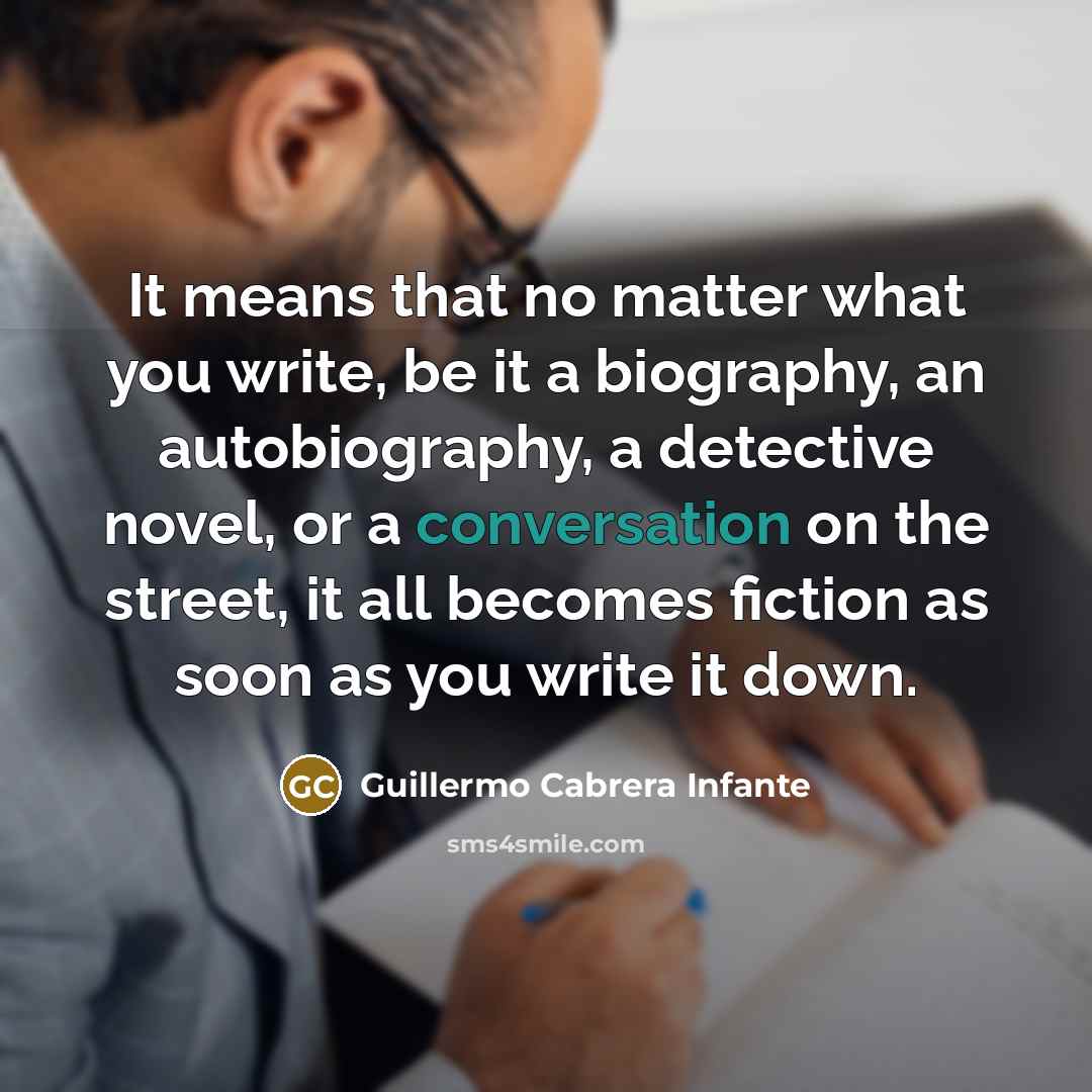 “It means that no matter what you write, be it…” quote by Guillermo Cabrera Infante