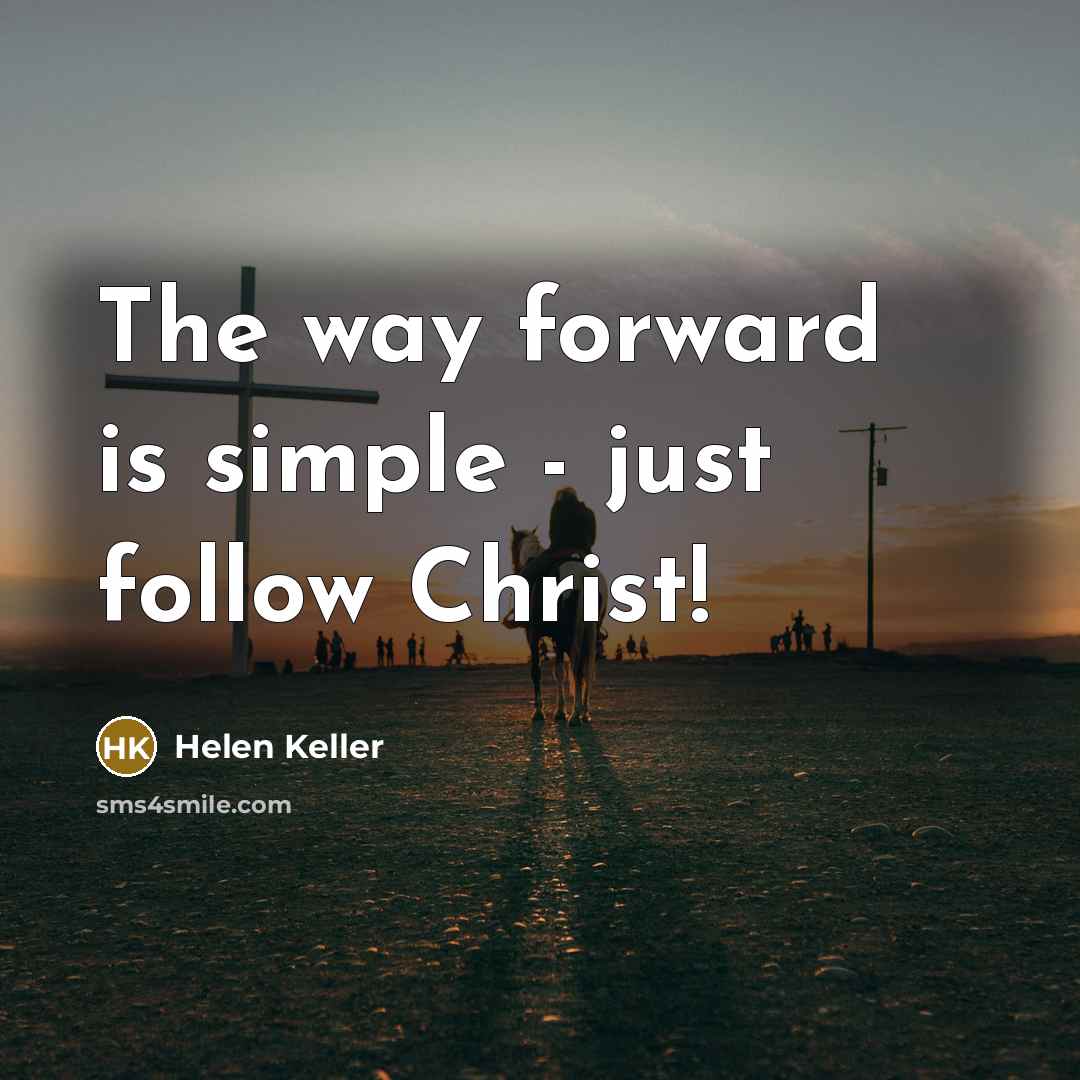 “The way forward is simple - just follow Christ!…” quote by Helen Keller
