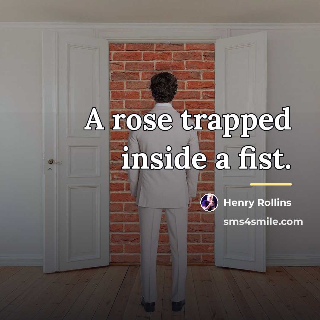 “A rose trapped inside a fist.…” quote by Henry Rollins