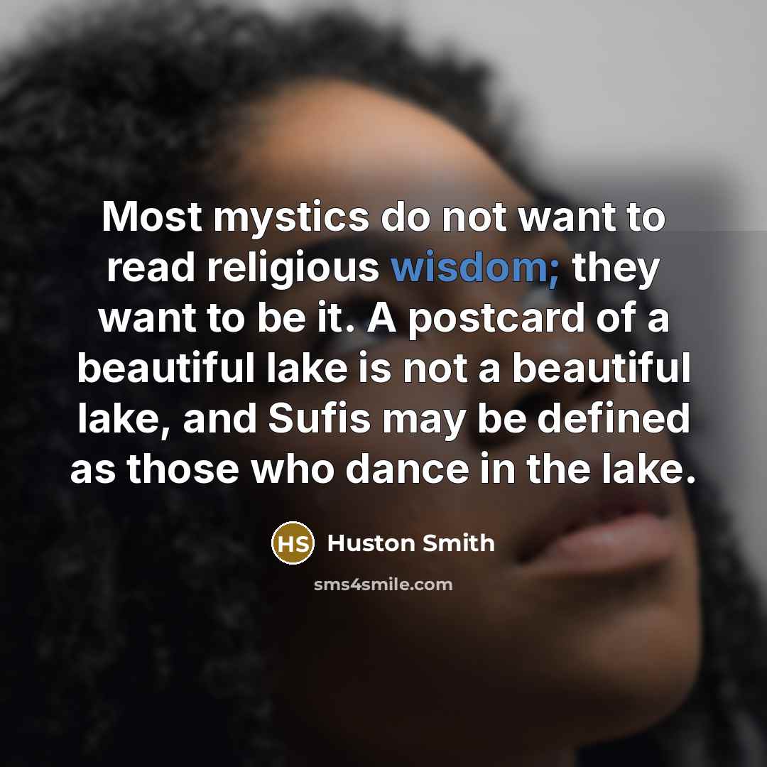 “Most mystics do not want to read religious wisdom; they…” quote by Huston Smith