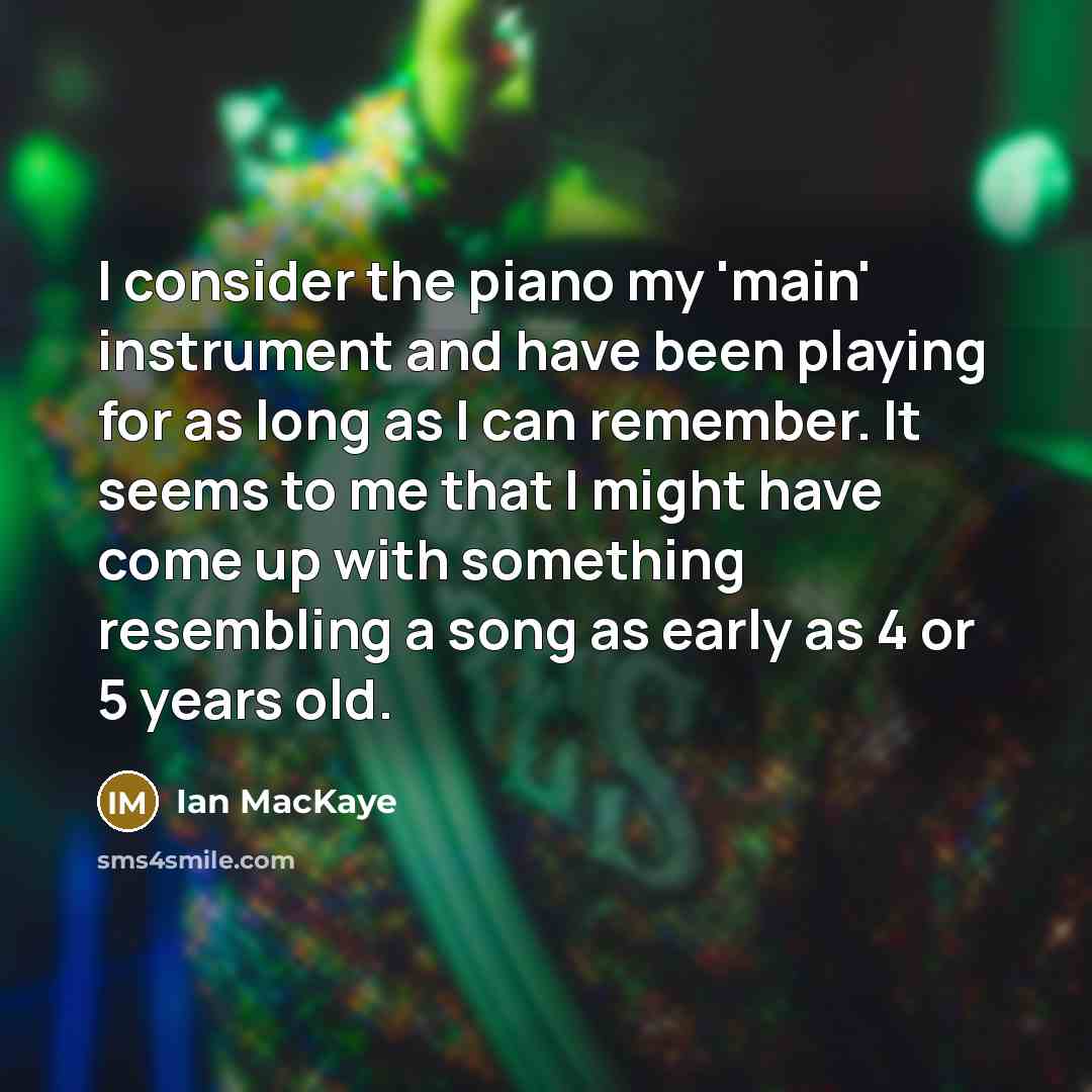 “I consider the piano my 'main' instrument and have been…” quote by Ian MacKaye