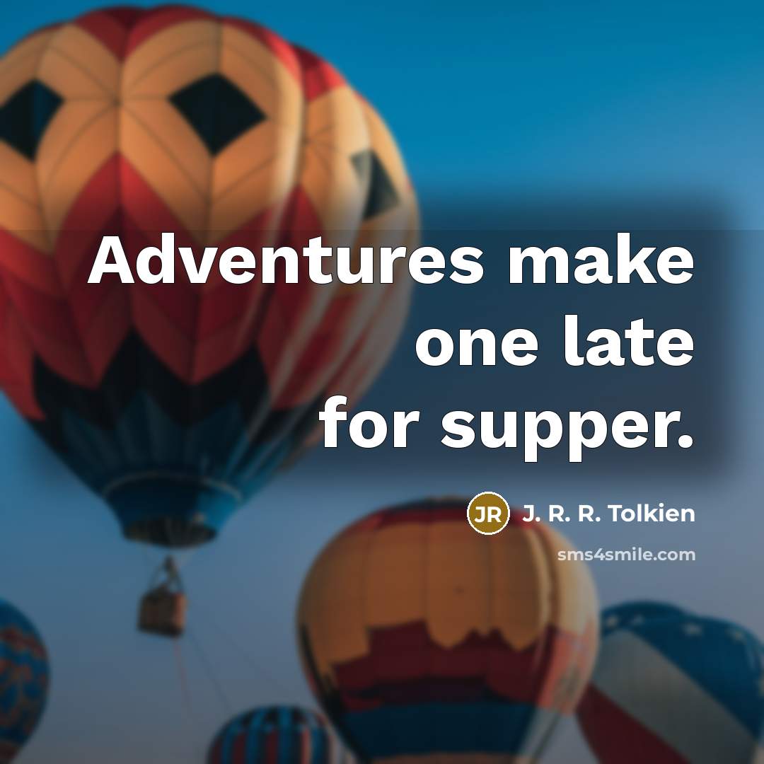 “Adventures make one late for supper.…” quote by J. R. R. Tolkien