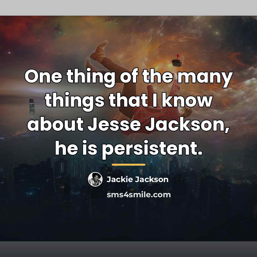 “One thing of the many things that I know about…” quote by Jackie Jackson