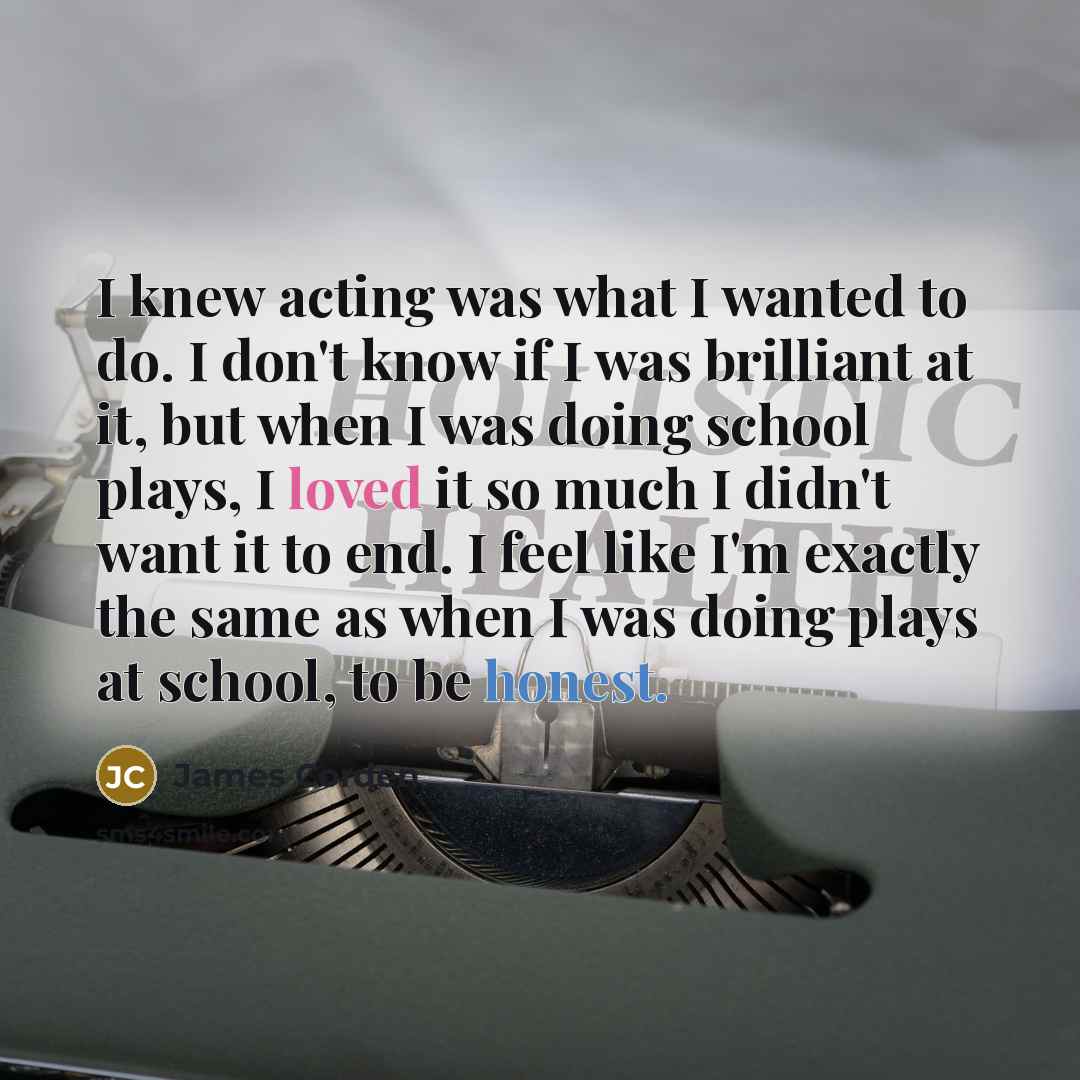 “I knew acting was what I wanted to do. I…” quote by James Corden