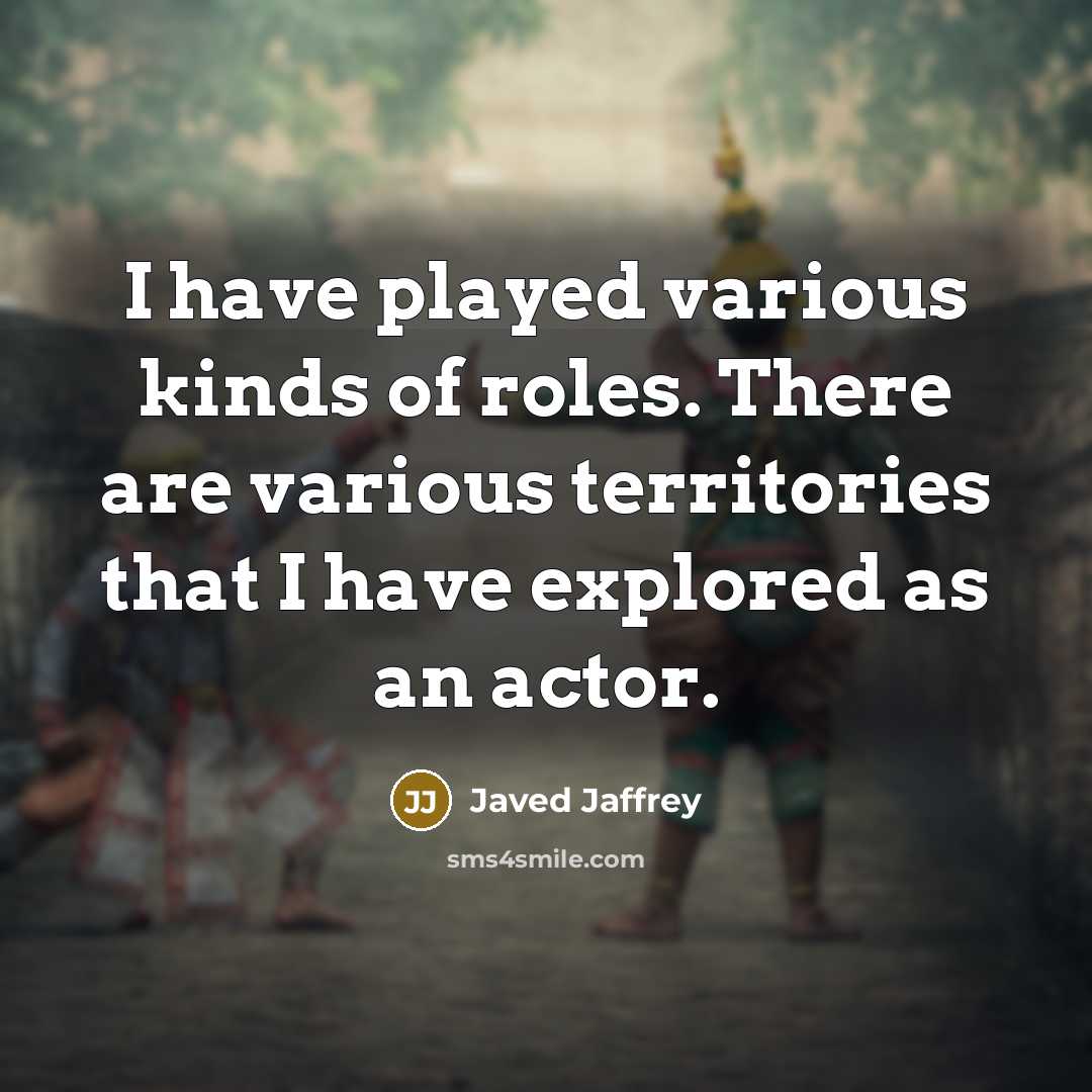 “I have played various kinds of roles. There are various…” quote by Javed Jaffrey