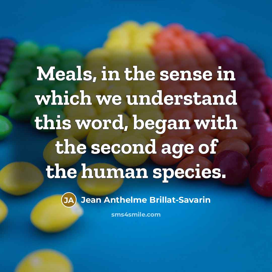 “Meals, in the sense in which we understand this word,…” quote by Jean Anthelme Brillat-Savarin