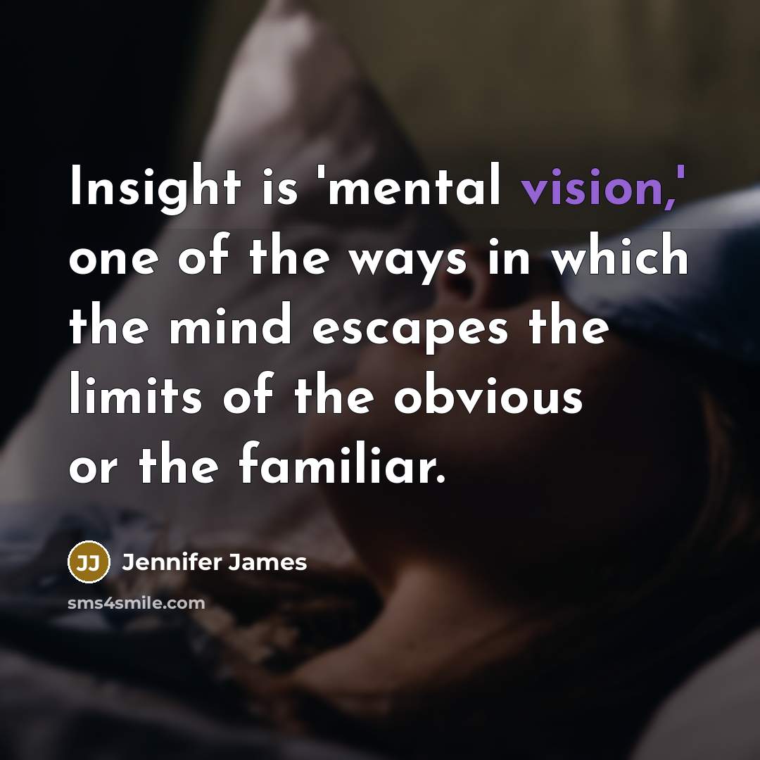“Insight is 'mental vision,' one of the ways in which…” quote by Jennifer James