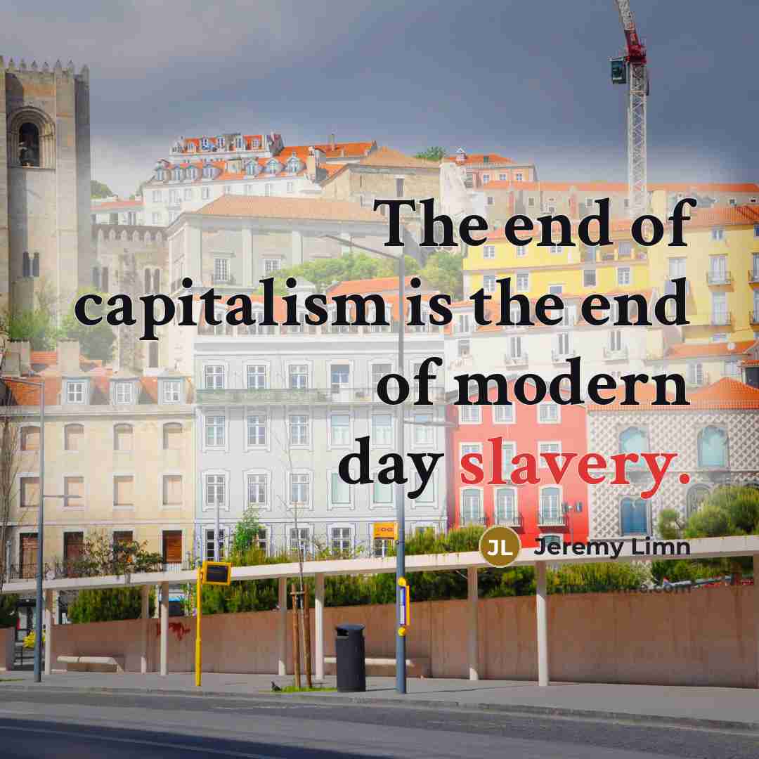 “The end of capitalism is the end of modern day…” quote by Jeremy Limn