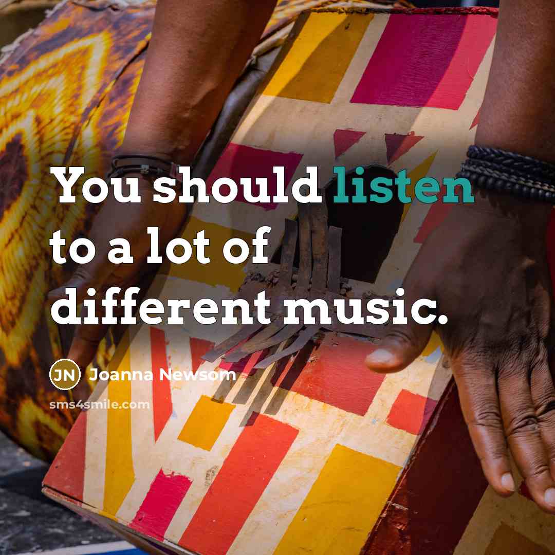 “You should listen to a lot of different music.…” quote by Joanna Newsom