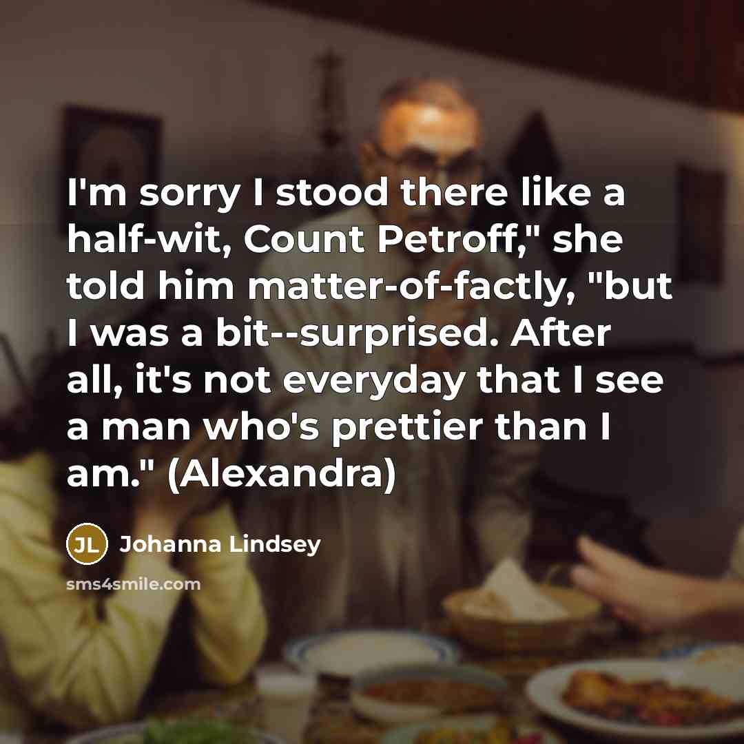“I'm sorry I stood there like a half-wit, Count Petroff,"…” quote by Johanna Lindsey