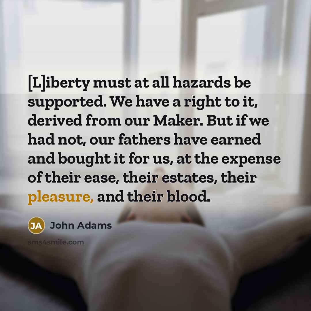 “[L]iberty must at all hazards be supported. We have a…” quote by John Adams
