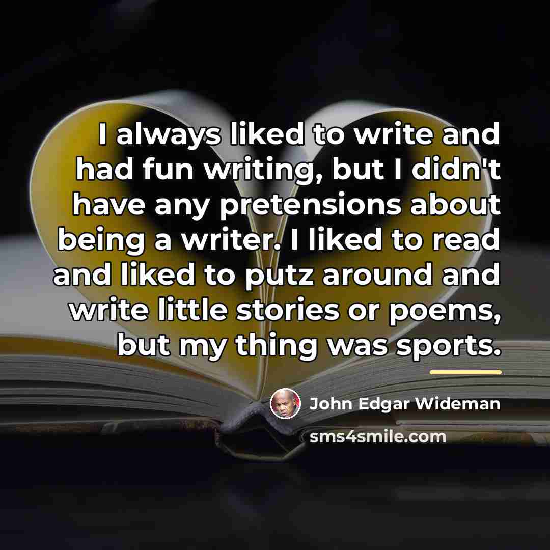 “I always liked to write and had fun writing, but…” quote by John Edgar Wideman