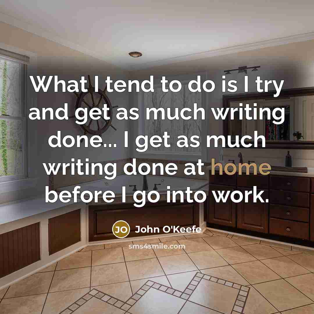 “What I tend to do is I try and get…” quote by John O'Keefe