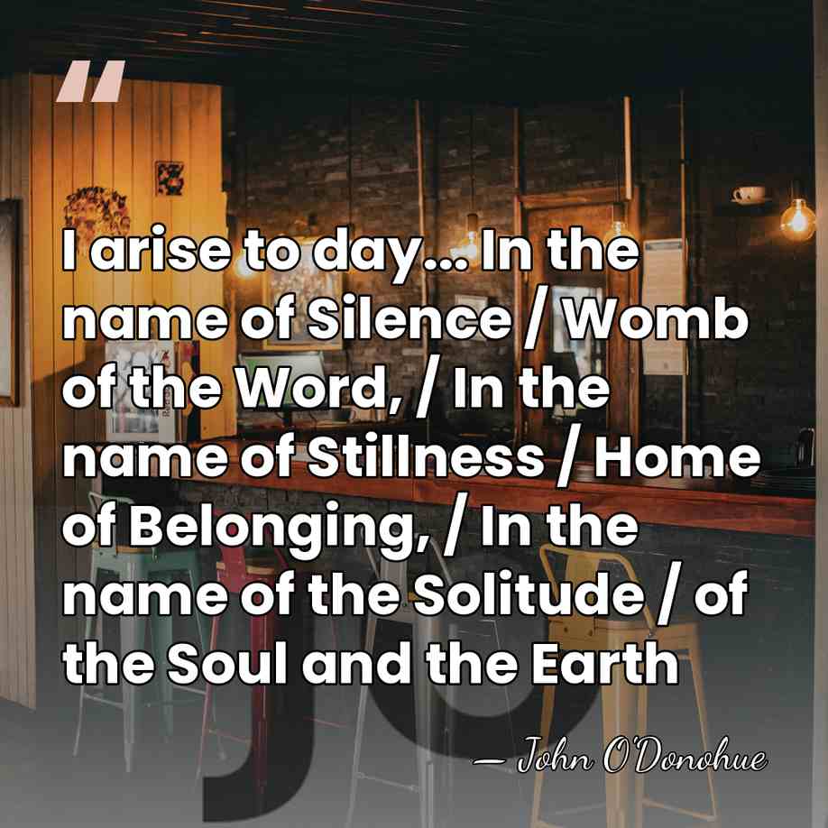 I arise to day... In the name of Silence / Womb of&hellip; - John O'Donohue