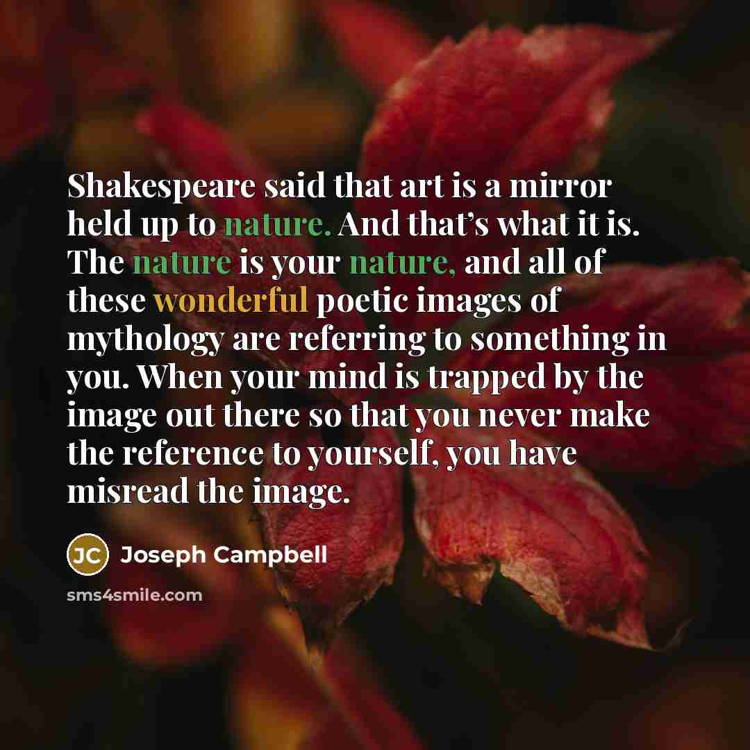 “Shakespeare said that art is a mirror held up to…” quote by Joseph Campbell
