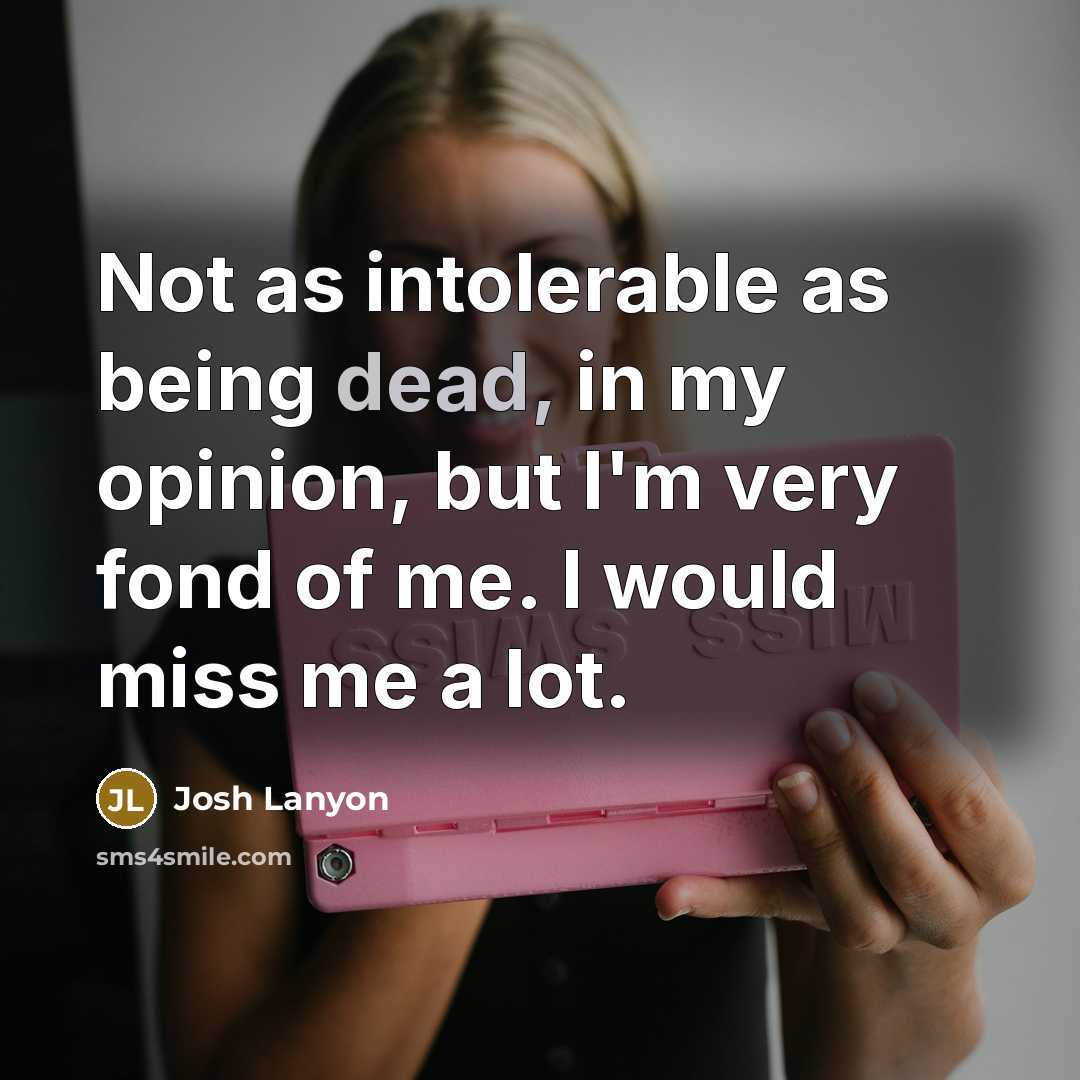 “Not as intolerable as being dead, in my opinion, but…” quote by Josh Lanyon