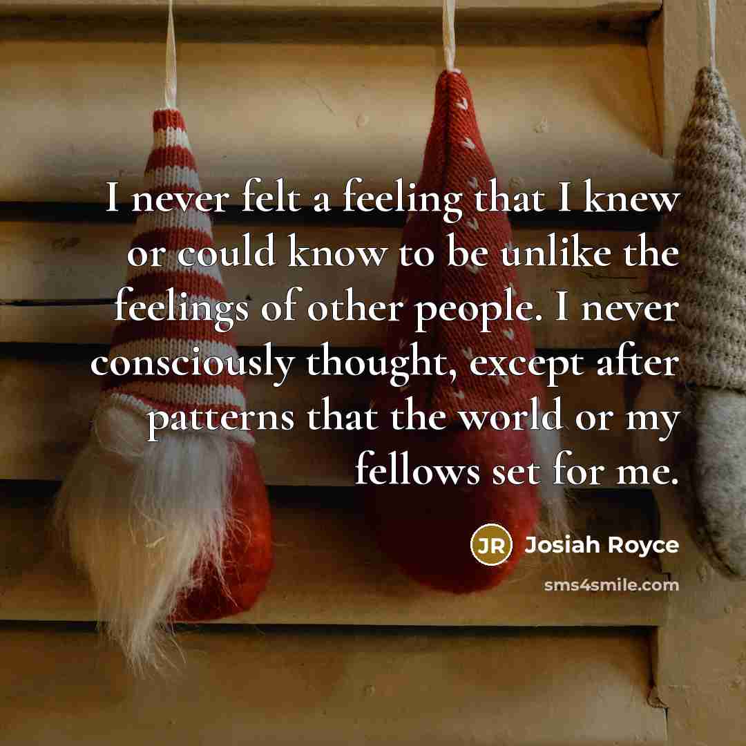 “I never felt a feeling that I knew or could…” quote by Josiah Royce