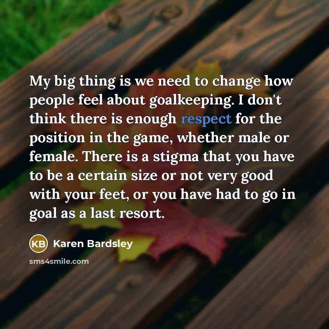 “My big thing is we need to change how people…” quote by Karen Bardsley