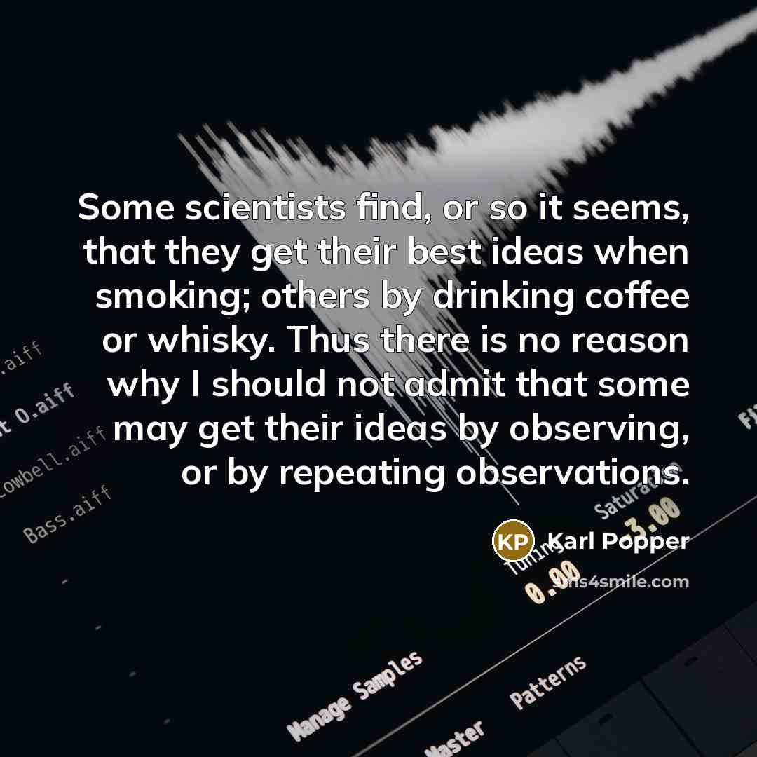 “Some scientists find, or so it seems, that they get…” quote by Karl Popper