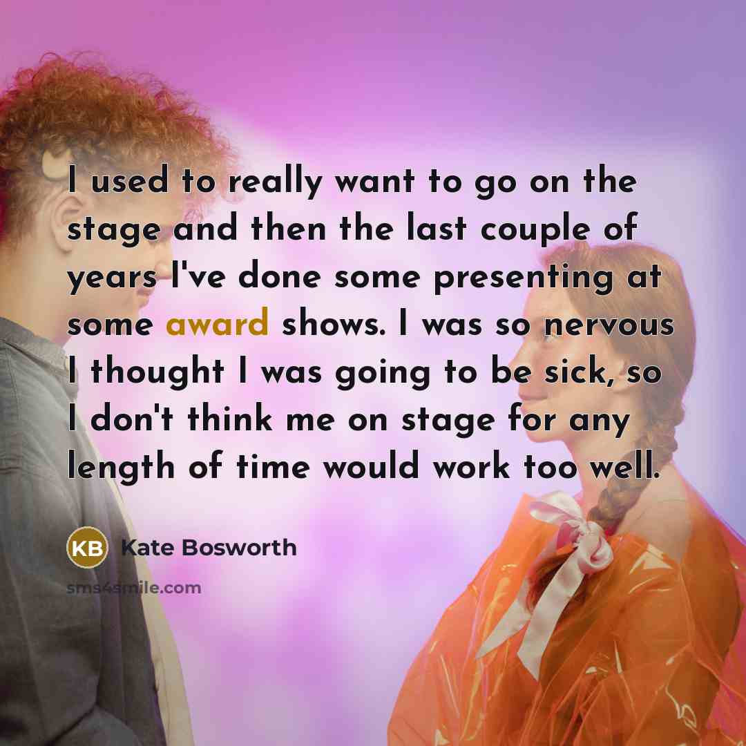 “I used to really want to go on the stage…” quote by Kate Bosworth