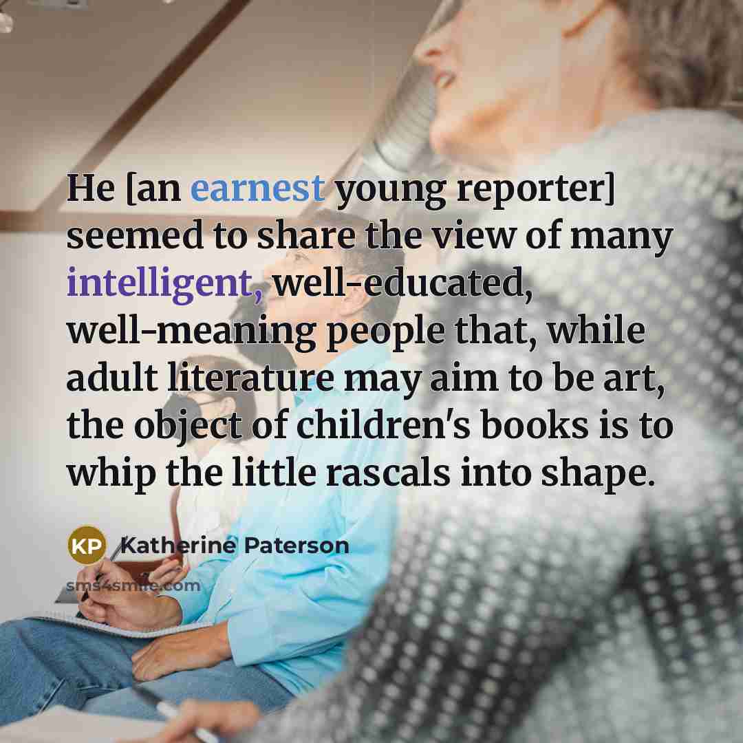 “He [an earnest young reporter] seemed to share the view…” quote by Katherine Paterson