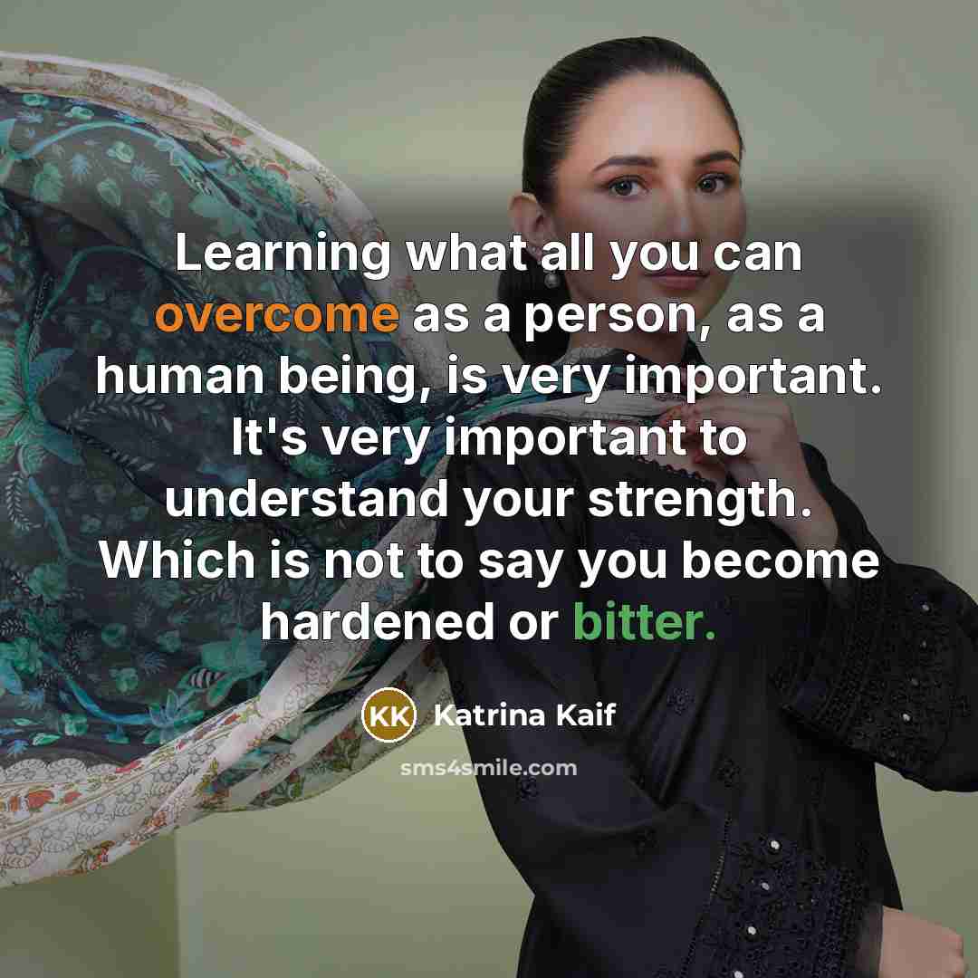 “Learning what all you can overcome as a person, as…” quote by Katrina Kaif