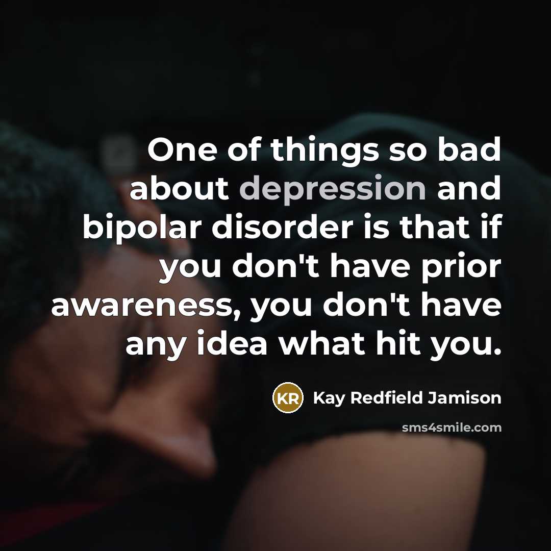 “One of things so bad about depression and bipolar disorder…” quote by Kay Redfield Jamison