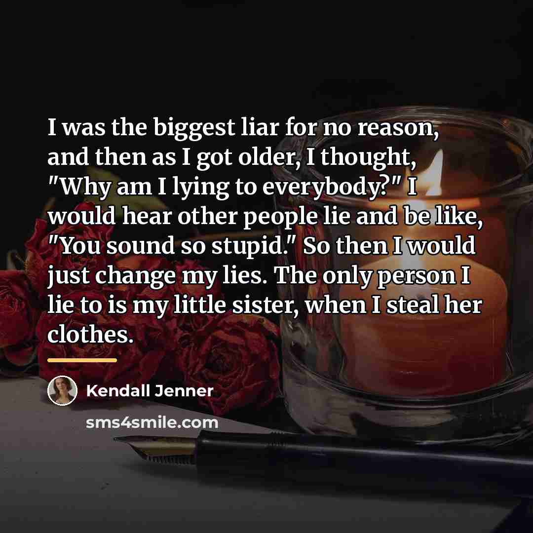 “I was the biggest liar for no reason, and then…” quote by Kendall Jenner