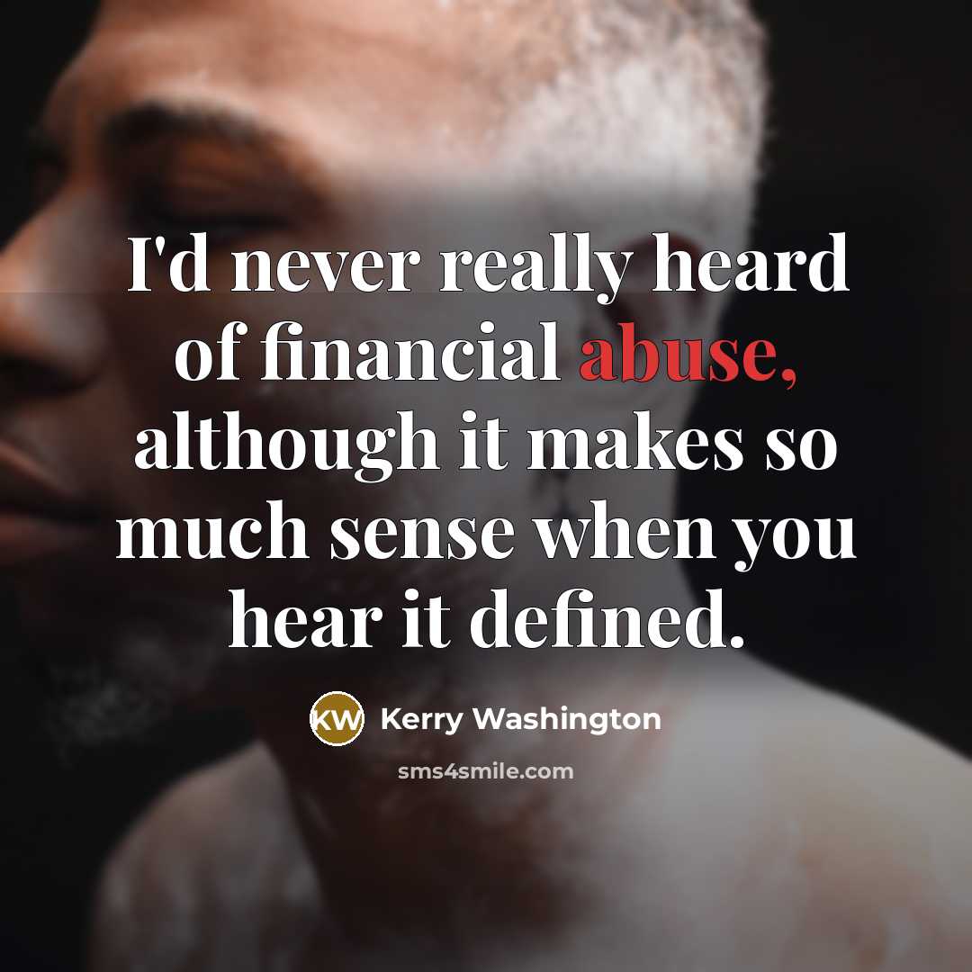 “I'd never really heard of financial abuse, although it makes…” quote by Kerry Washington