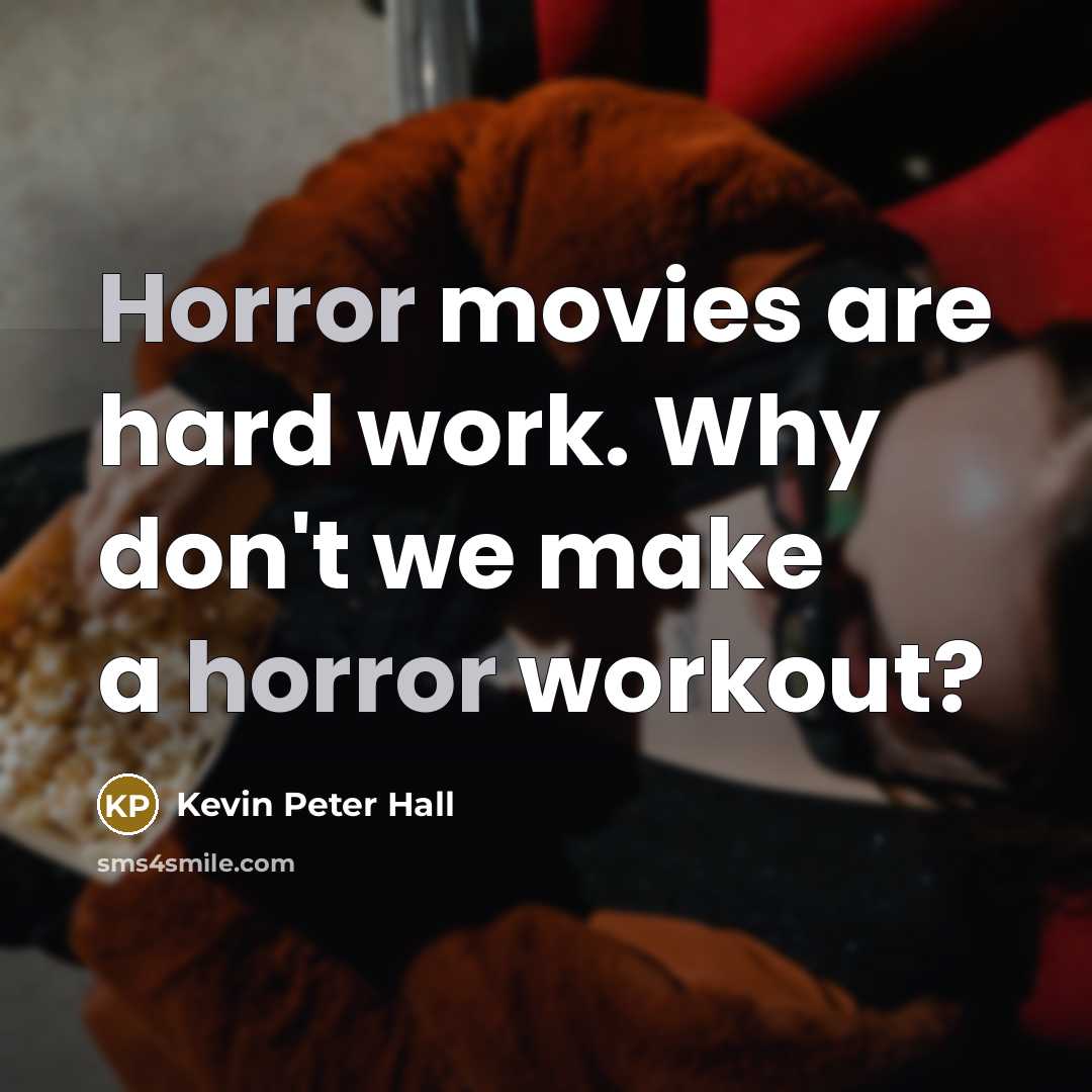 “Horror movies are hard work. Why don't we make a…” quote by Kevin Peter Hall