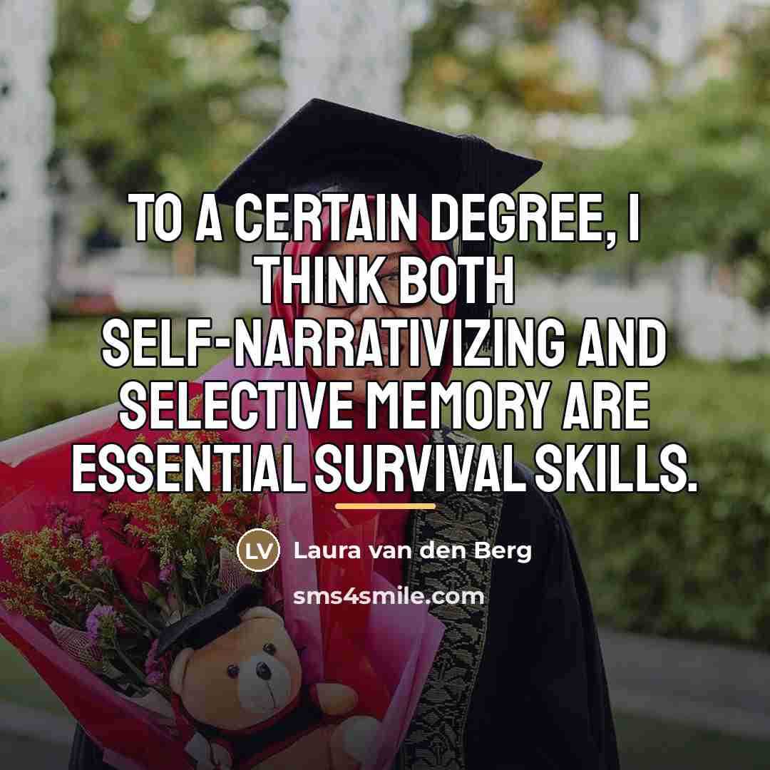 “To a certain degree, I think both self-narrativizing and selective…” quote by Laura van den Berg