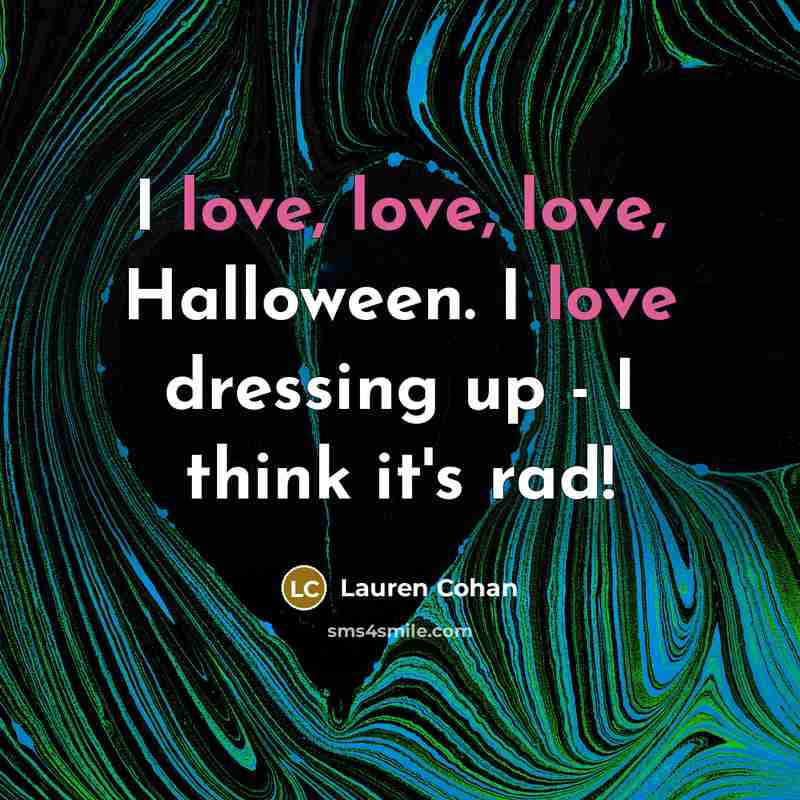 “I love, love, love, Halloween. I love dressing up - I think it's rad!” quote by Lauren Cohan