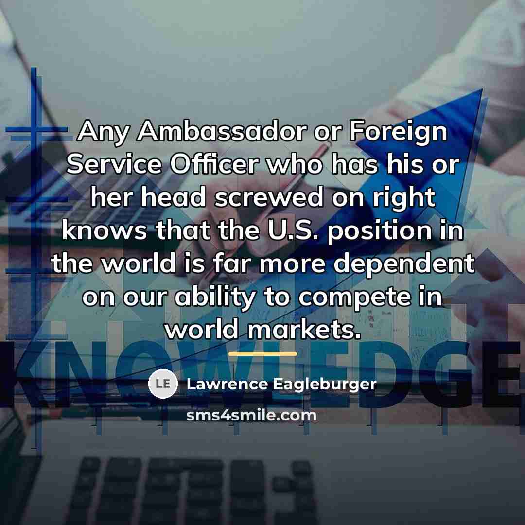 “Any Ambassador or Foreign Service Officer who has his or…” quote by Lawrence Eagleburger