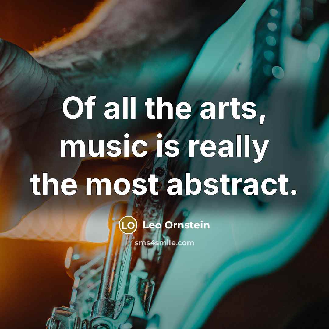“Of all the arts, music is really the most abstract.…” quote by Leo Ornstein