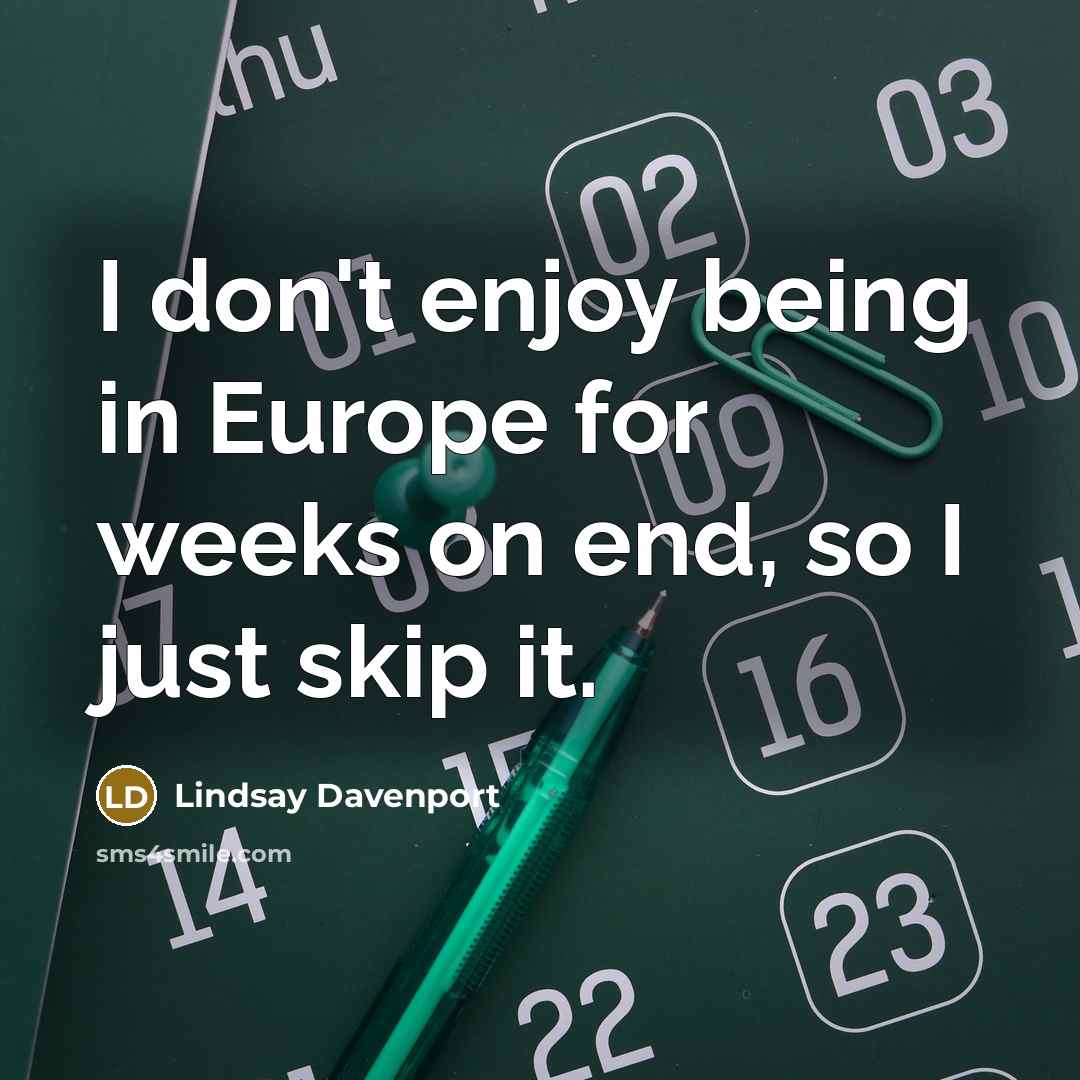 “I don't enjoy being in Europe for weeks on end,…” quote by Lindsay Davenport