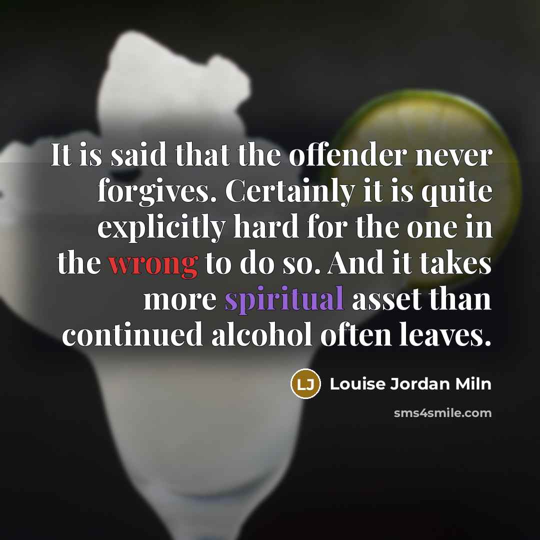 “It is said that the offender never forgives. Certainly it…” quote by Louise Jordan Miln
