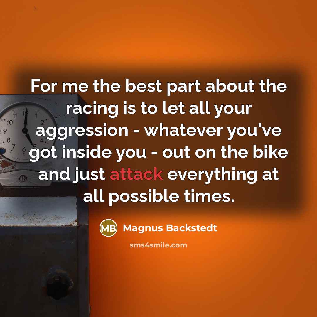 “For me the best part about the racing is to…” quote by Magnus Backstedt
