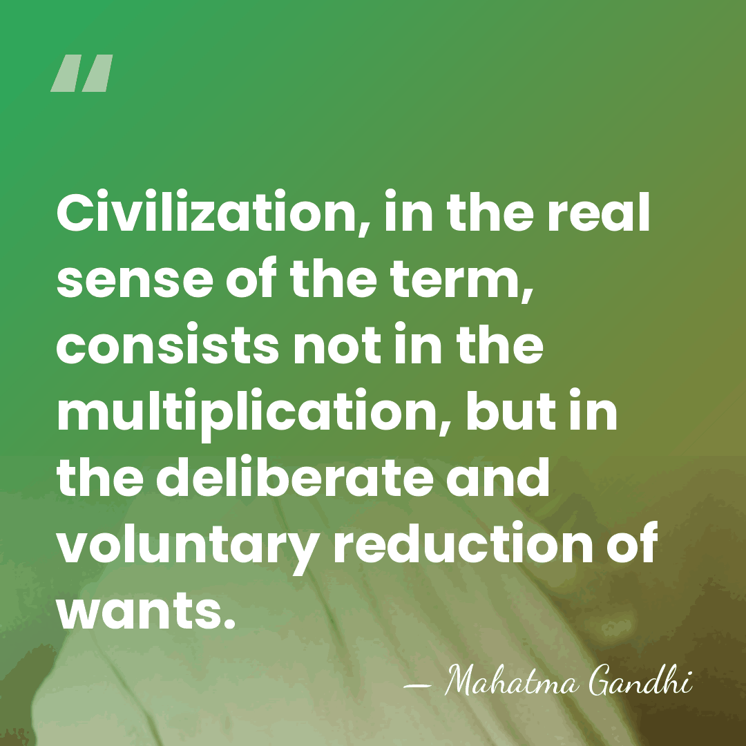 Civilization, in the real sense of the term, consists not in the&hellip; - Mahatma Gandhi