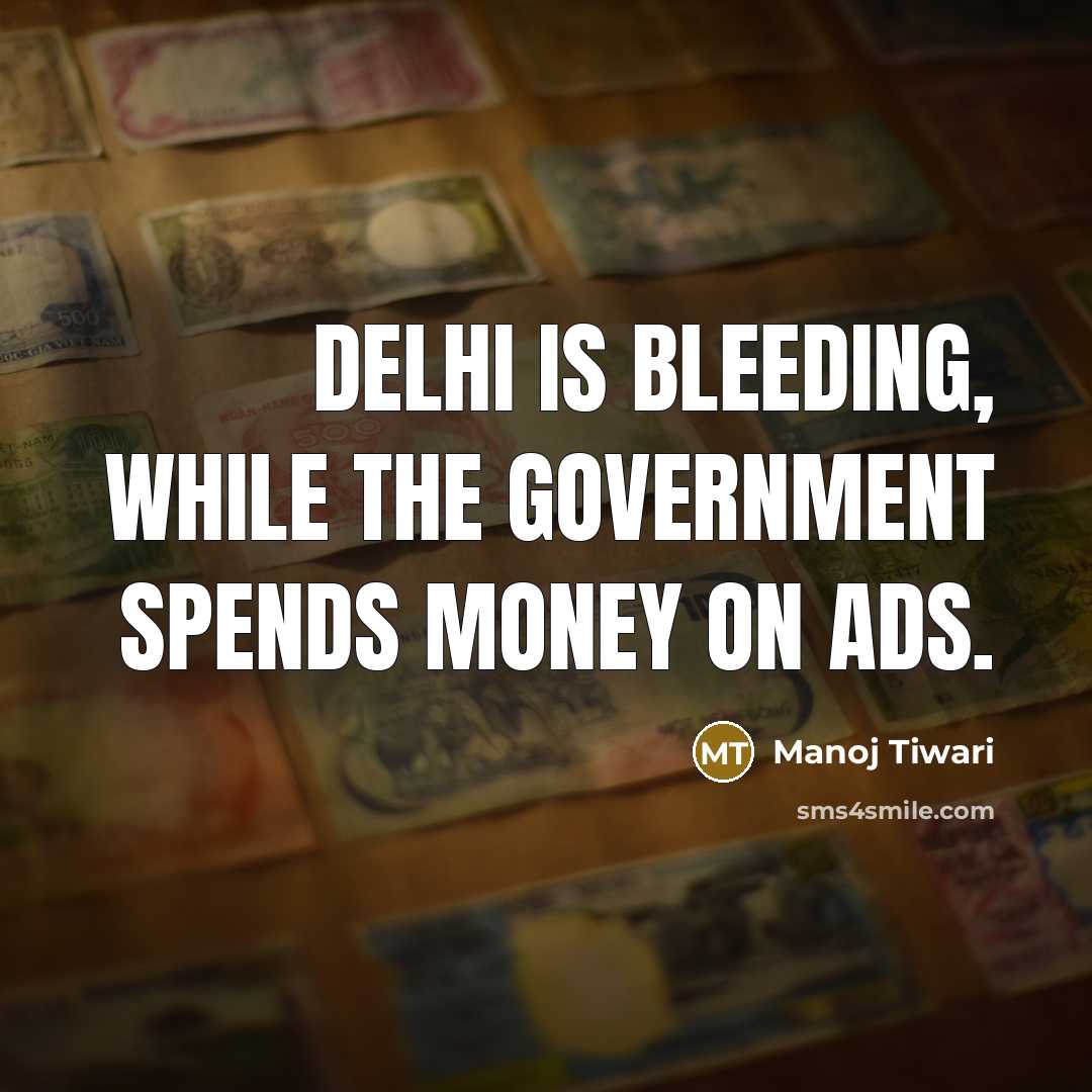“Delhi is bleeding, while the government spends money on ads.…” quote by Manoj Tiwari