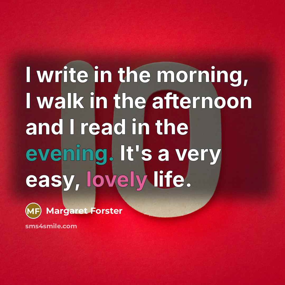 “I write in the morning, I walk in the afternoon…” quote by Margaret Forster