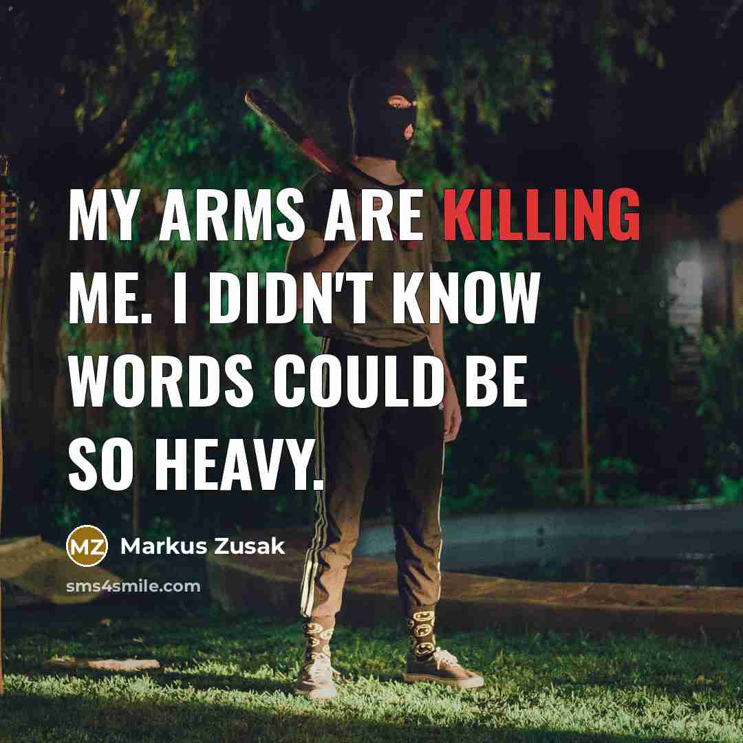 “My arms are killing me. I didn't know words could…” quote by Markus Zusak