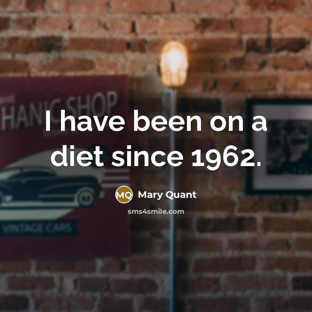 “I have been on a diet since 1962.…” quote by Mary Quant